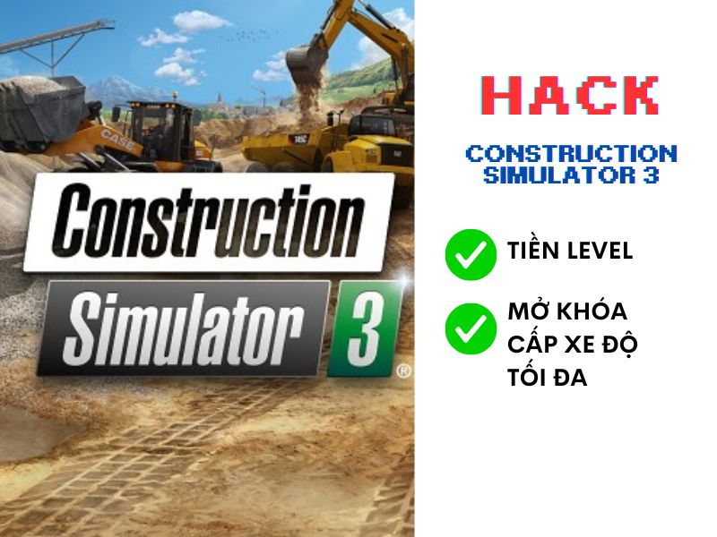 Những Tính Năng Của Phiên Bản Hack Construction Simulator 3