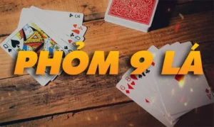 Phỏm 9 cây – Luật chơi tá lả 9 lá dễ hiểu nhất